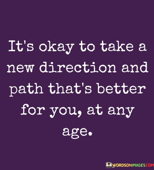 Its-Okay-To-Take-A-New-Direction-And-Path-Thats-Better-For-You-At-Any-Age-Quotes