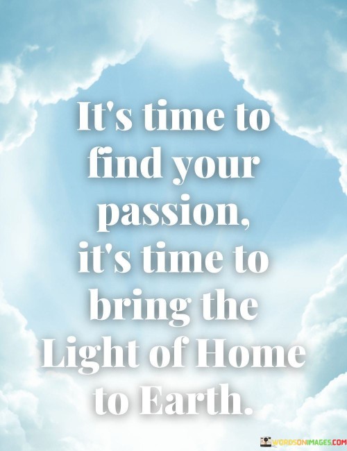 Its-Time-To-Find-Your-Passion-Its-Time-To-Bring-The-Quotes.jpeg