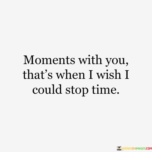 Moments-With-You-Thats-When-I-Wish-I-Could-Stop-Time-Quotes.jpeg