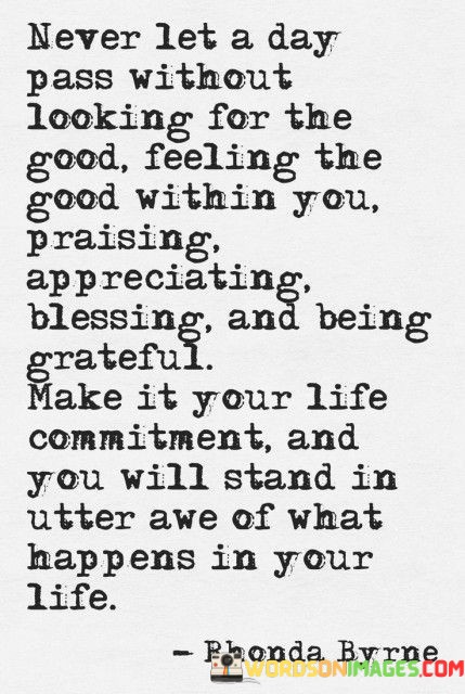 Never-Let-A-Day-Pass-Without-Looking-For-The-Good-Feeling-The-Good-Quotes.jpeg