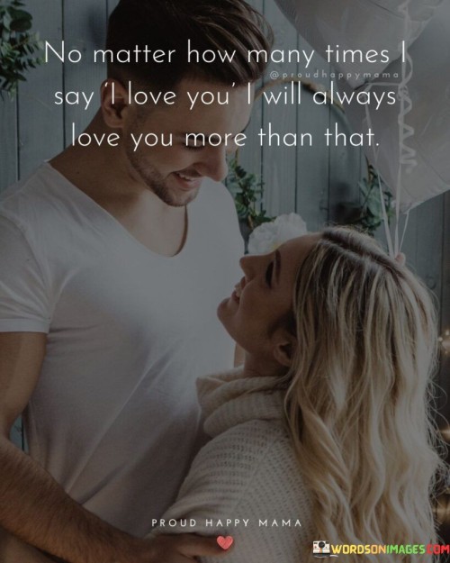 No-Matter-How-Many-Times-Say-I-Love-You-I-Will-Always-Quotes.jpeg