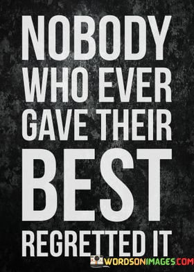 Nobody-Who-Ever-Gave-Their-Best-Regretted-It-Quotes.jpeg