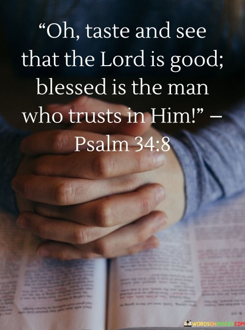 Oh-Taste-And-See-That-The-Lord-Is-Good-Blessed-Is-The-Man-Who-Trusts-In-Him-Quotes.jpeg