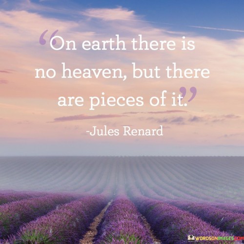 On-Earth-There-Is-No-Heaven-But-There-Are-Pieces-Of-It-Quotes.jpeg