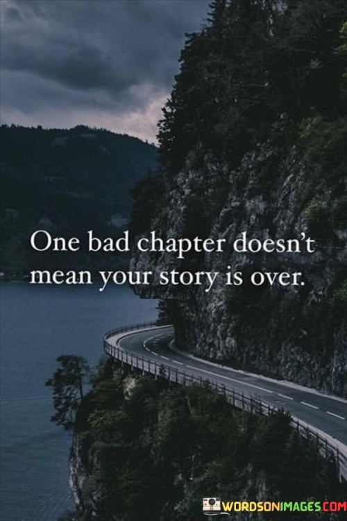 One-Bad-Chapters-Doesnt-Mean-Your-Story-Is-Over-Quotes.jpeg