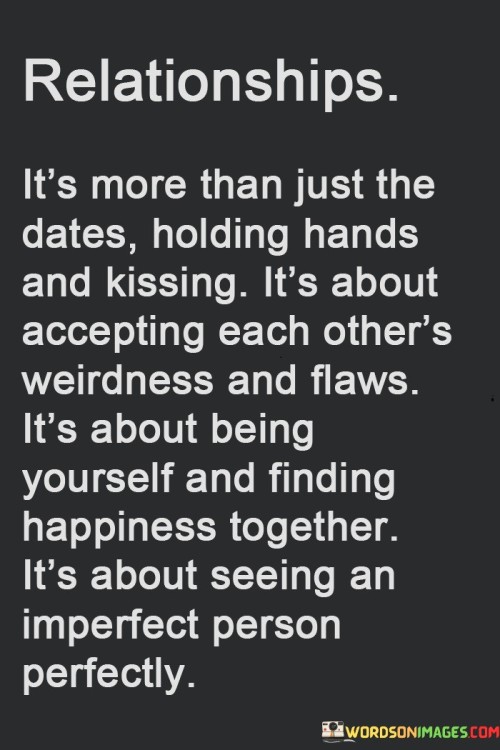 Relationship It's More Than Just The Dates Holding Hands Ans Kissing It's About Accepting Quotes