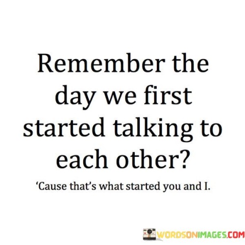 Remember-The-Day-We-First-Started-Talking-To-Each-Other-Quotes.jpeg