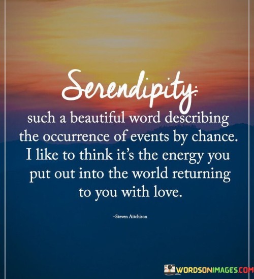 Serendipity Such A Beautiful Word Describing The Occurrence Of Events By Chance Quotes