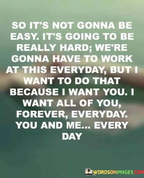 So It's Not Gonna Be Easy It's Going To Be Really Hard We're Quotes