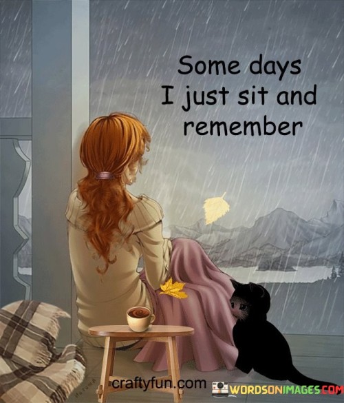 Some-Days-I-Just-Sit-And-Remember-Quotes.jpeg