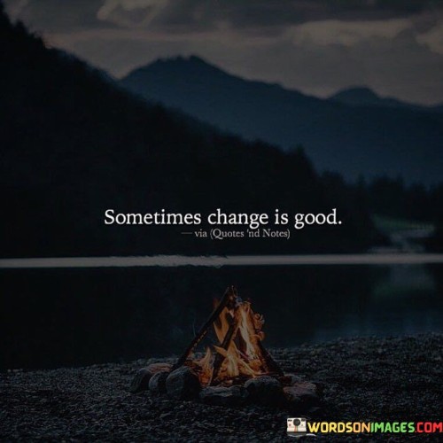Sometimes-Change-Is-Good-Quotes.jpeg
