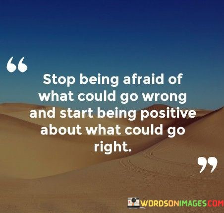 Stop-Being-Afraid-Of-What-Could-Go-Wrong-And-Start-Being-Quotes.jpeg