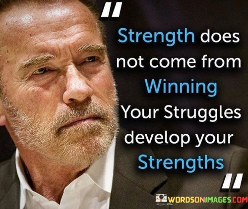 Strength-Does-Not-Come-From-Winning-Your-Struggles-Quotes.jpeg