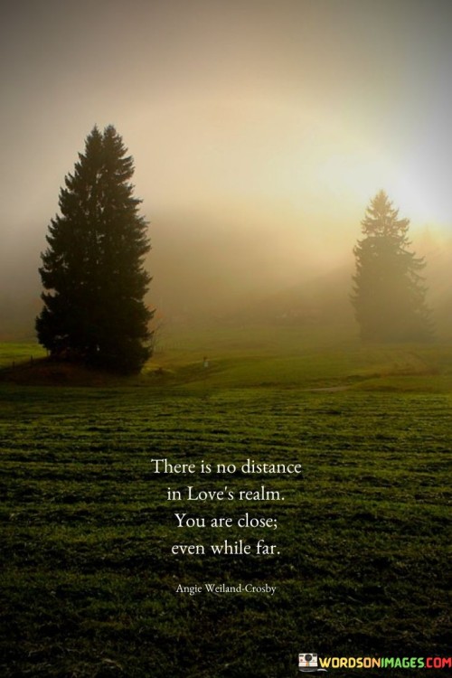 There-Is-No-Distance-In-Loves-Realm-You-Are-Close-Even-While-Far-Quotes.jpeg