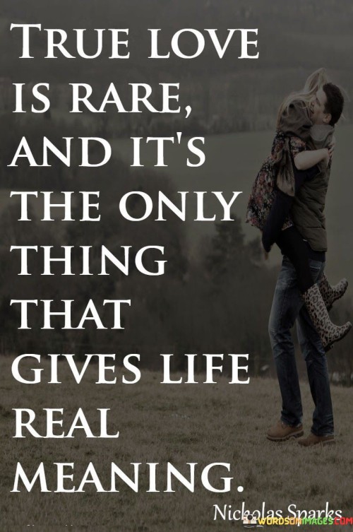 True-Love-Is-Rare-And-Its-The-Only-Thing-That-Gives-Life-Real-Meaning-Quotes.jpeg