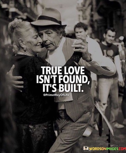 True-Love-Isnt-Found-Its-Built-Quotes.jpeg