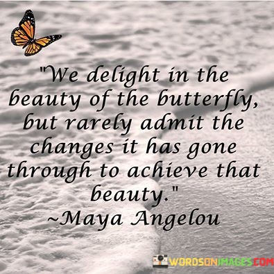We-Delight-In-The-Beauty-Of-The-Butterfly-But-Rarely-Admit-The-Changes-Quotes.jpeg