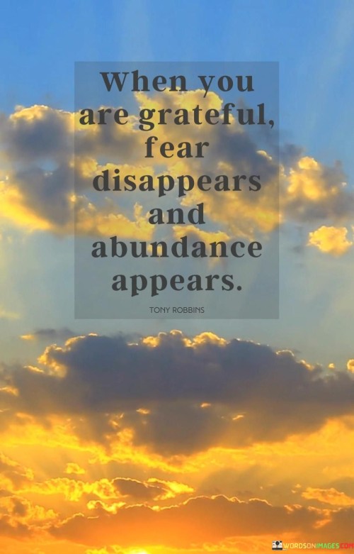 When You Are Grateful Fear Disappears And Abundance Quotes