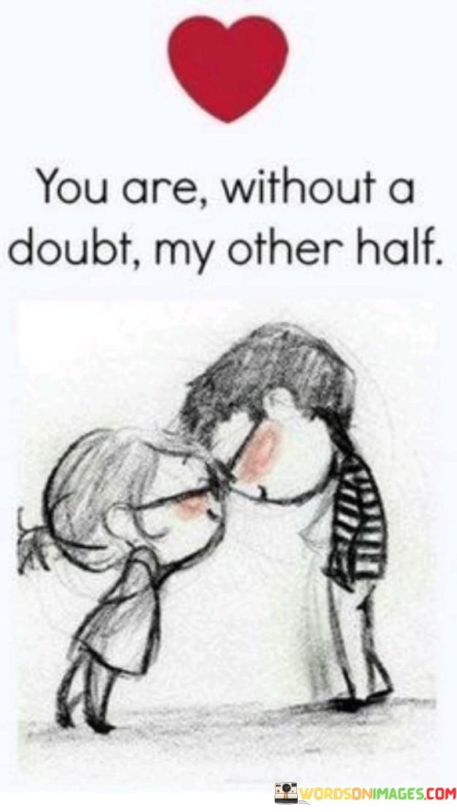 You-Are-Without-A-Doubt-My-Other-Half-Quotes.jpeg