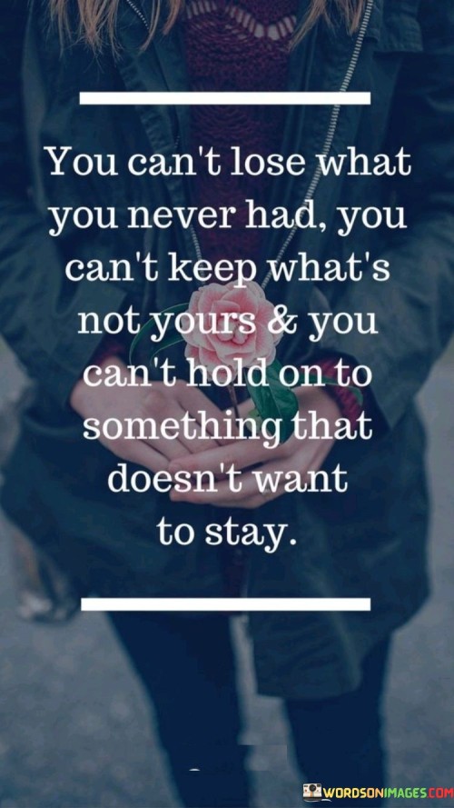 You-Cant-Lose-What-You-Never-Had-You-Cant-Keep-Whats-Not-Yours-And-You-Cant-Hold-Quotes.jpeg