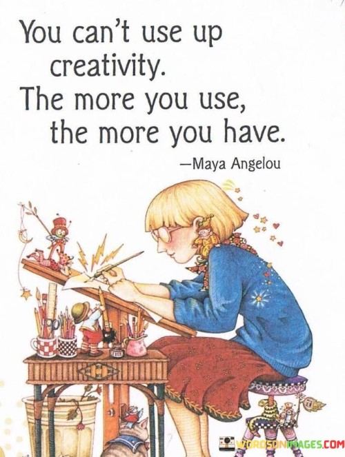 You-Cant-Use-Up-Creativity-The-More-You-Use-The-More-You-Have-Quotes.jpeg