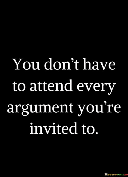 You-Dont-Have-To-Attend-Every-Argument-Youre-Invited-To-Quotes.jpeg