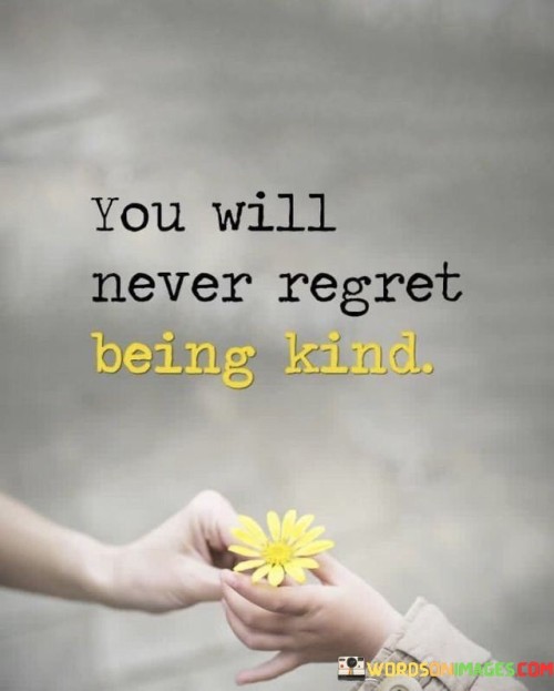 You-Will-Never-Regret-Being-Kind-Quotes.jpeg