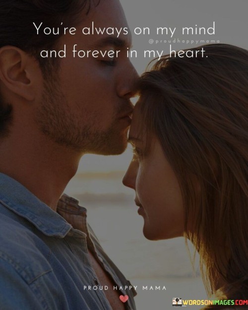You're Always On My Mind And Forever In My Heart Quotes