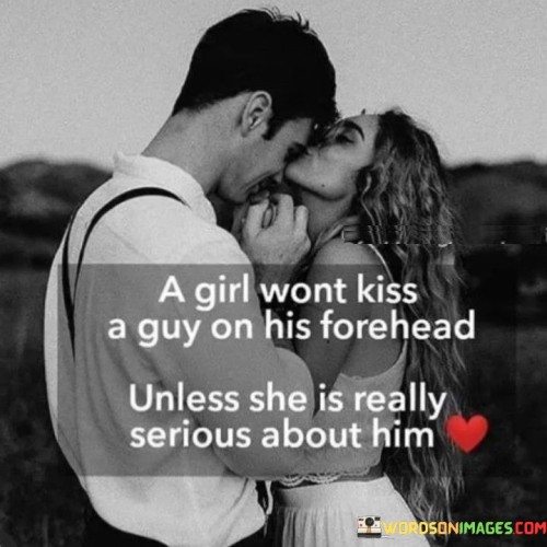 A Girl Wont Kiss A Guy On His Forehead Unless She Is Really Serious Quotes