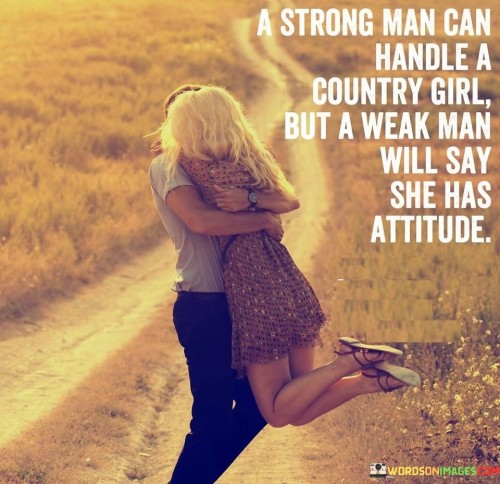 A Strong Man Can Handle A Country Girl But A Weak Man Will Say Quotes