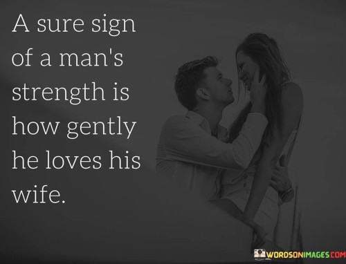 A-Sure-Sign-Of-A-Mans-Strength-Is-How-Gently-He-Loves-His-Wife-Quotes.jpeg