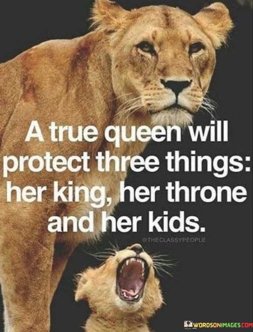 A-True-Queen-Will-Protect-Three-Things-Her-King-Her-Throne-Quotes.jpeg