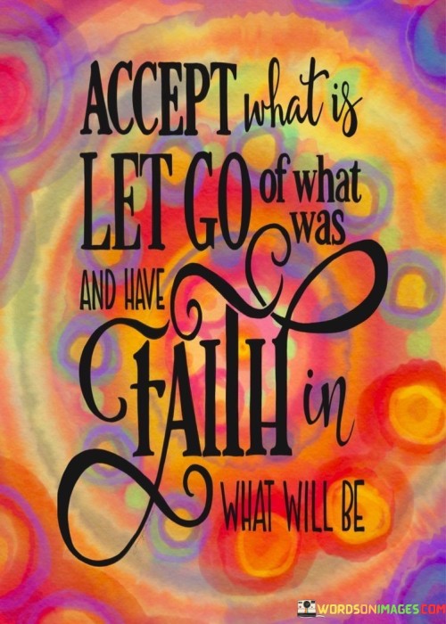 Accept-What-Is-Let-Go-Of-What-Was-And-Have-Faith-Quotes.jpeg