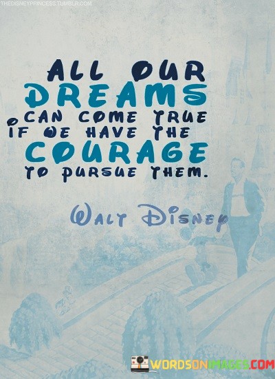 All-Over-Dreams-Can-Come-Your-If-We-Have-The-Courage-Quotes.jpeg