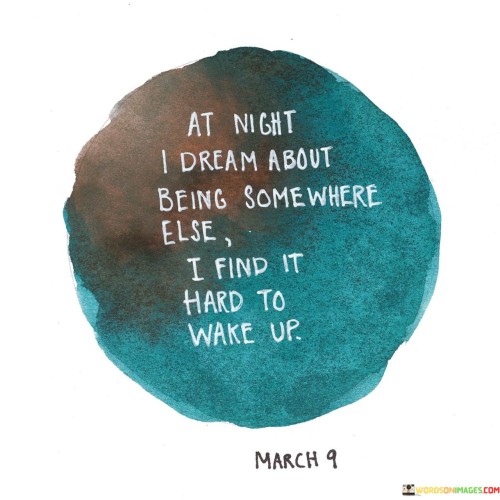 At-Night-I-Dream-About-Being-Somewhere-Else-I-Find-It-Hard-Quotes.jpeg