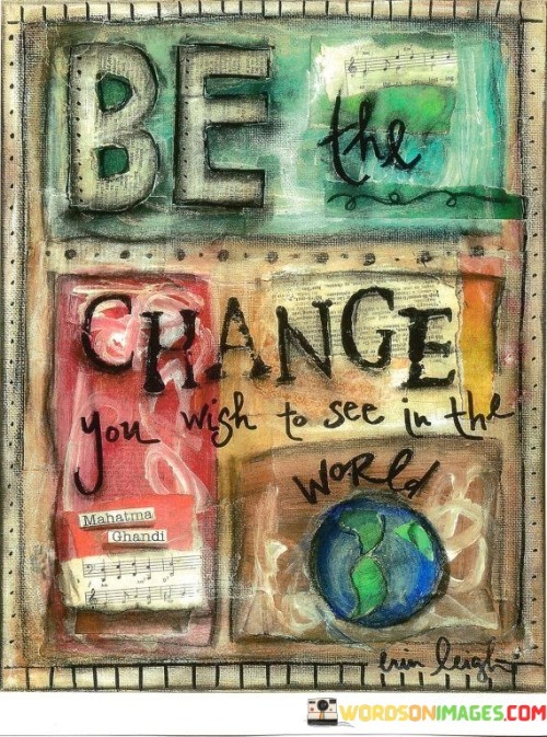 Be-The-Change-You-Wish-To-See-In-The-World-Quotes.jpeg