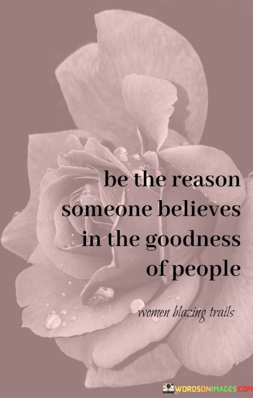 Be-The-Reason-Someone-Believes-In-The-Goodness-Of-People-Quotes.jpeg