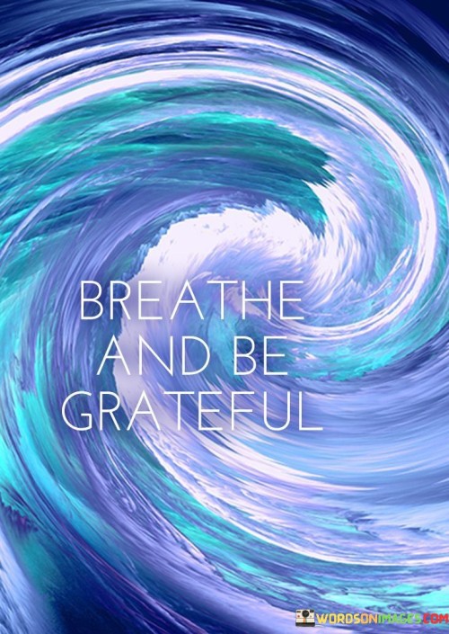 Breathe And Be Grateful Quotes