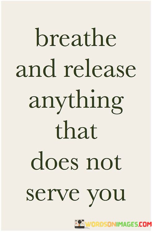 Breathe-And-Release-Anything-That-Does-Not-Serve-You-Quotes.jpeg