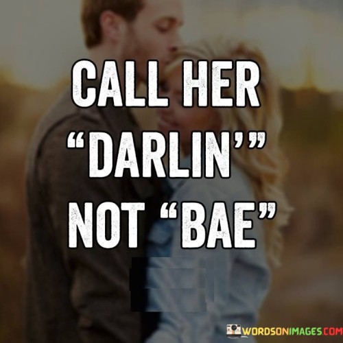 Call-Her-Darlin-Not-Bae-Quotes.jpeg