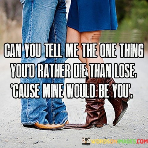 Can You Tell Me The One Thing You'd Rather Die Quotes