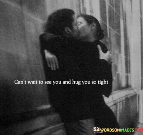 Cant-Wait-To-See-You-And-Hug-You-Too-Tight-Quotes.jpeg