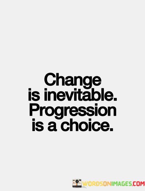 Change-Is-Inevitable-Progression-Is-A-Choice-Quotes.jpeg