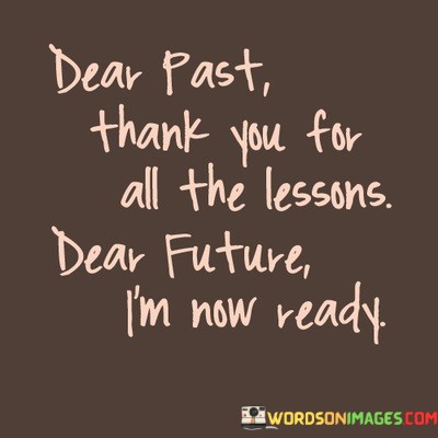 Dear-Past-Thank-You-For-All-The-Lessons-Dear-Future-Im-Now-Ready-Quotes.jpeg