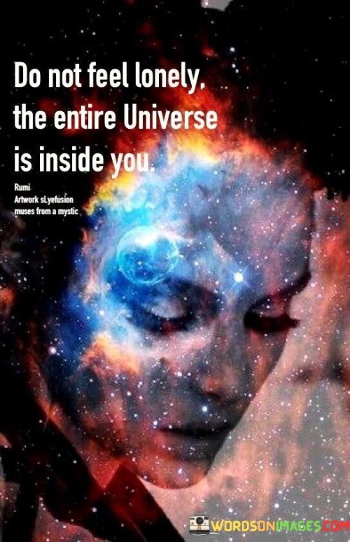 Do-Not-Feel-Lonely-The-Entire-Universe-Is-Inside-You-Quotes.jpeg