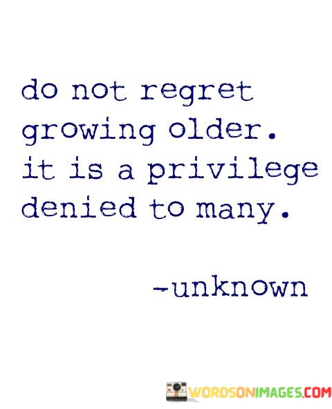 Do-Not-Regret-Growing-Older-It-Is-A-Privilege-Denied-To-Many-Quotes.jpeg