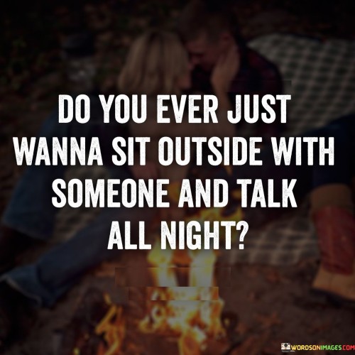 Do-You-Ever-Wanna-Sit-Outside-With-Someone-Quotes.jpeg
