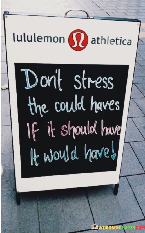 Dont-Stress-The-Could-Haves-If-It-Should-Have-It-Would-Have-Quotes.jpeg