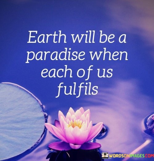 Earth-Will-Be-A-Paradise-When-Each-Of-Us-Fulfils-Quotes.jpeg