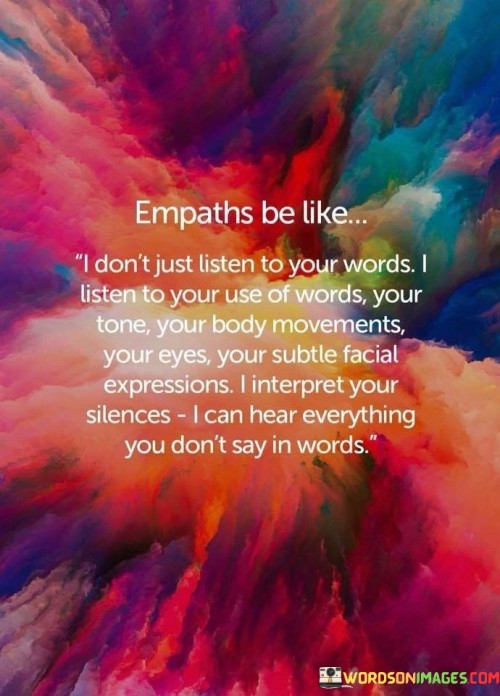 Empaths-Be-Like-I-Dont-Just-Listen-To-Your-Words-Quotes.jpeg